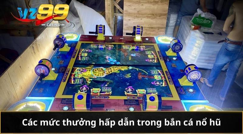 Các mức thưởng hấp dẫn trong bắn cá nổ hũ