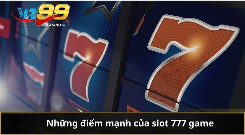 Những điểm mạnh của slot 777 game