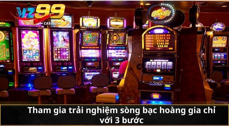 Tham gia trải nghiệm sòng bạc hoàng gia chỉ với 3 bước